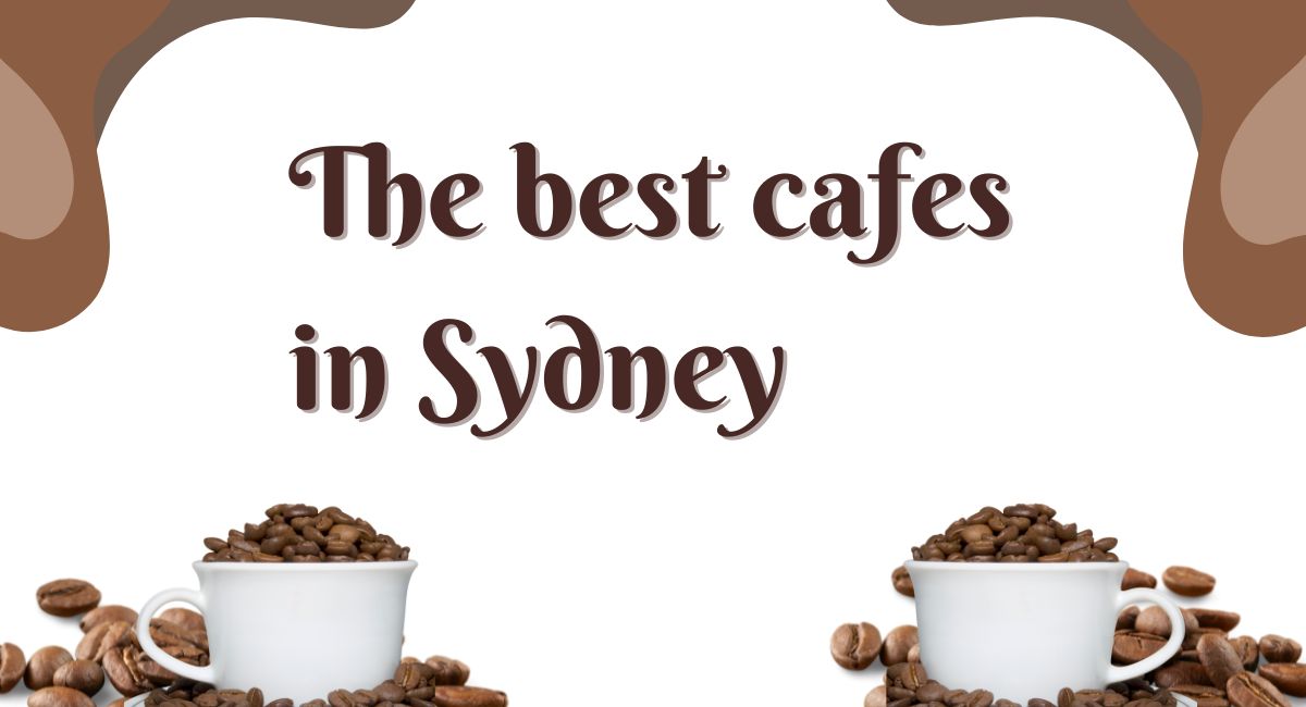 What are the Things to Look for at the Best Cafe in Sydney?